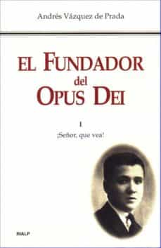 [9788432138348] El Fundador del Opus Dei. I. ¡Señor, que vea!