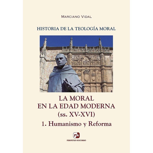 [9788428407311] Historia de la Teología Moral IV - I La Moral en la Edad Moderna (ss XV-XVI) 1.- Humanismo y Reforma





