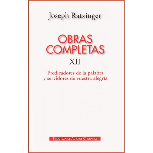 [9788422016991] Obras completas de Joseph Ratzinger. XII: Predicadores de la Palabra y servidore