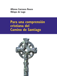 [9788493833329] Para una comprensión cristiana del Camino de Santiago