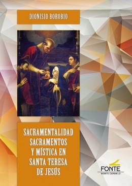 [9788483538272] Sacramentalidad, Sacramentos y Mística en Santa Teresa de Jesús