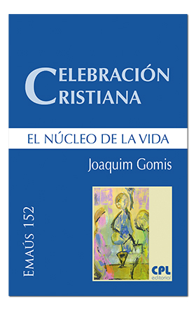 [9788491651581] Celebración cristiana, el núcleo de la vida