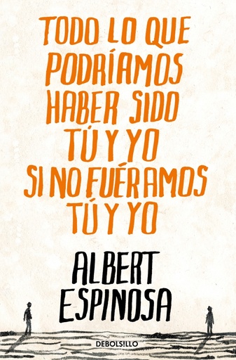 [9788499087832] Todo lo que podríamos haber sido tú y yo si no fuéramos tú y yo