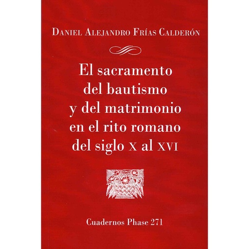 [9788491655473] El sacramento del bautismo y del matrimonio en el rito romano del siglo X al XVI