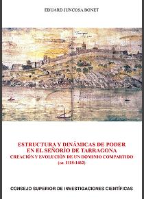 [13223] Estructura y dinámicas de poder en el señorío de Tarragona : creación y evolución de un dominio compartido (ca. 1118-1462) (2º ed. rev.)