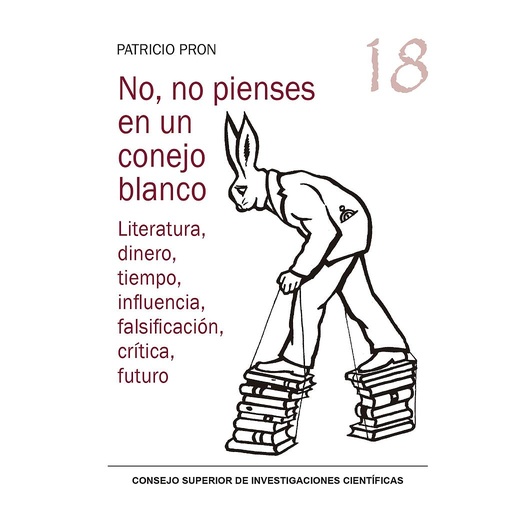 [13817] No, no pienses en un conejo blanco : literatura, dinero, tiempo, influencia, falsificación, crítica, futuro