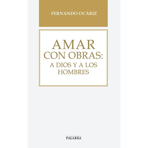 [9788490613245] Amar con obras: a Dios y a los hombres