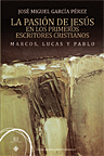 [9788499201399] La pasión de Jesús en los primeros cristianos. Marcos, lucas y Pablo