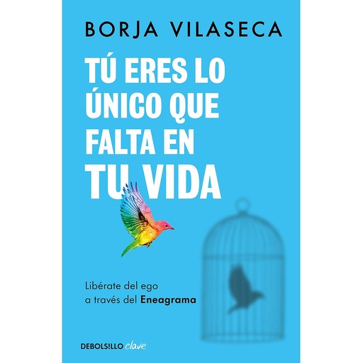 [9788466371735] Tú eres lo único que falta en tu vida. Libérate del ego a través del Eneagrama