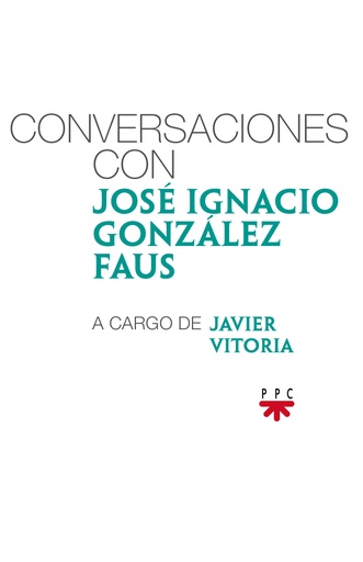 [9788428828086] Conversaciones con José Ignacio González Faus, a cargo de Javier Vitoria