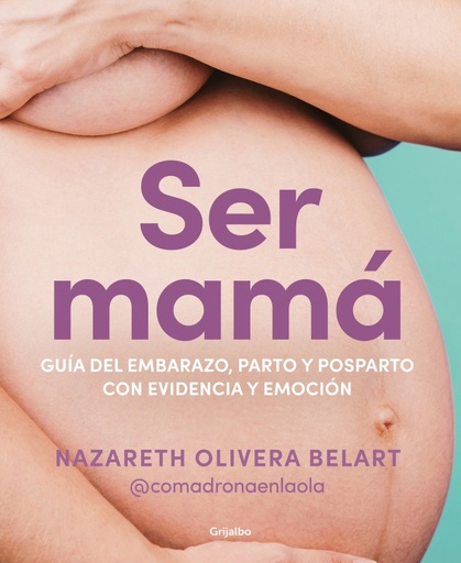 [9788418055607] Ser mamá. Guía de embarazo, parto y posparto con evidencia y emoción