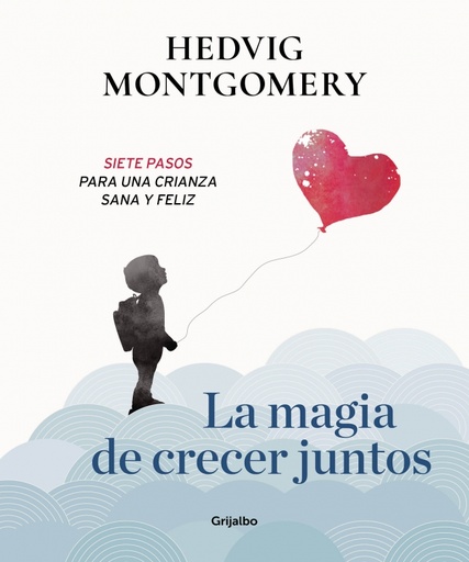 [9788417338558] La magia de crecer juntos. Siete pasos para una crianza sana y feliz