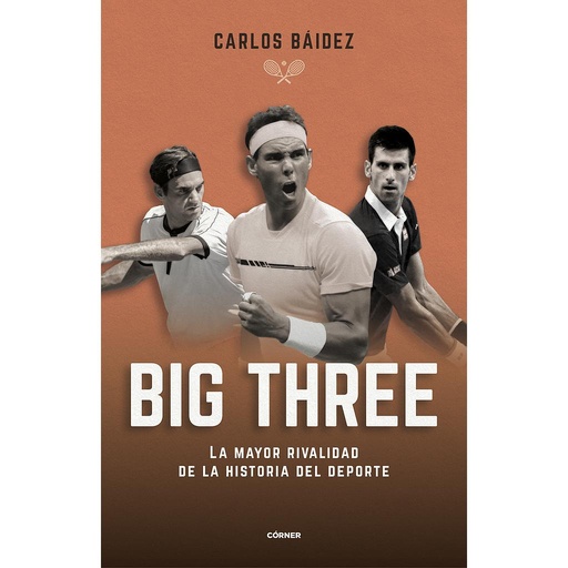 Big three. La mayor rivalidad de la historia del deporte