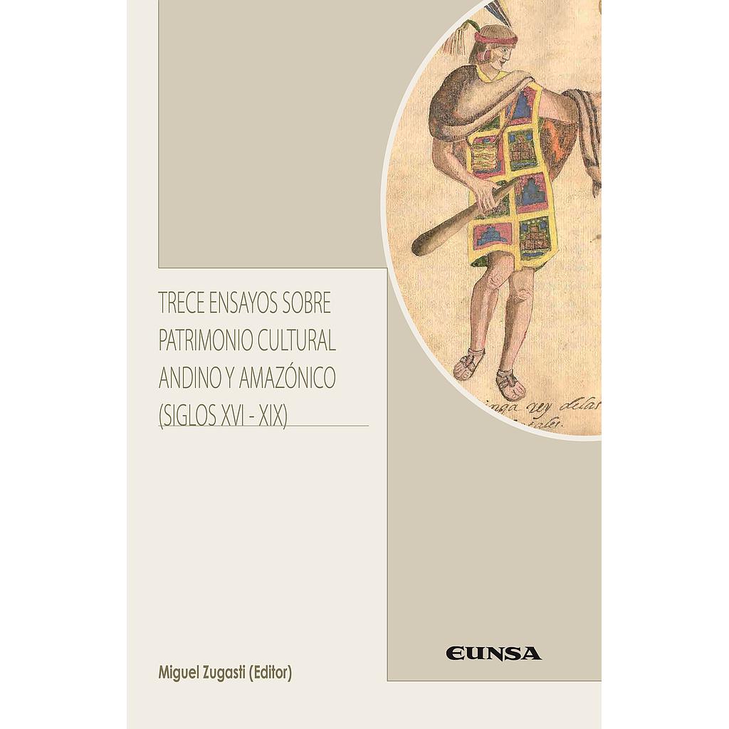 Trece ensayos sobre patrimonio cultural andino y amazónico (siglos XVI-XIX)