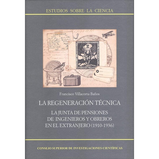 [12165] La regeneración técnica : la Junta de Pensiones de ingenieros y obreros en el extranjero (1910-1936)