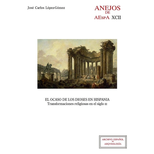 [13559] El ocaso de los dioses en Hispania : transformaciones religiosas en el siglo III