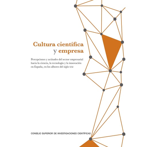 [13541] Cultura científica y empresa : percepciones y actitudes del sector empresarial hacia la ciencia, la tecnología y la innovación en España, en los albores del siglo XXI