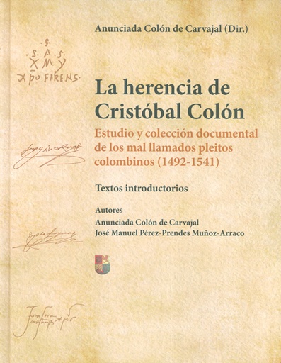 [12567] La herencia de Cristóbal Colón. Estudio y colección documental de los mal llamados pleitos colombinos (1492-1541)