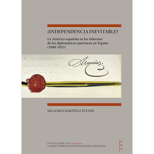 [13861] ¿Independencia inevitable? : la América española en los informes de los diplomáticos austríacos en España (1808-1825)