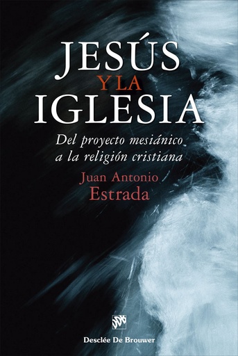 [9788433032027] Jesús y la Iglesia. Del proyecto mesiánico a la religión cristiana