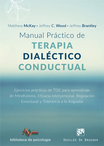 [9788433029102] Manual práctico de Terapia Dialéctico Conductual. Ejercicios prácticos de TDC para aprendizaje de Mindfulness, Eficacia Interpersonal, Regulación Emocional y Tolerancia a la Angustia