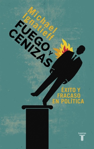 [9788430609550] Fuego y cenizas. Éxito y fracaso en política