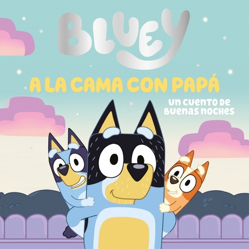 Bluey. Un cuento - A la cama con papá. Un cuento de buenas noches