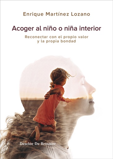 Acoger al niño interior. Reconectar con el propio valor y la propia bondad