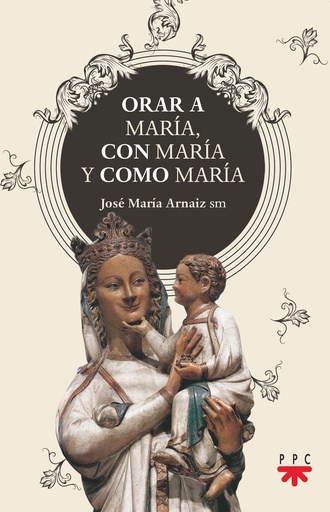 Orar a María, con María y como María