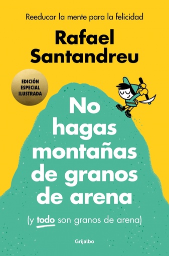 No hagas montañas de granos de arena (y TODO son granos de arena) (edición especial ilustrada)