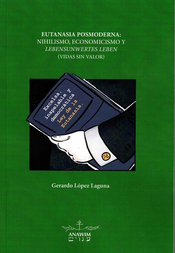 EUTANASIA POSMODERNA: NIHILISMO, ECONOMICISMO Y LEBENSUNWERTES LEBEN (VIDAS SIN VALOR)