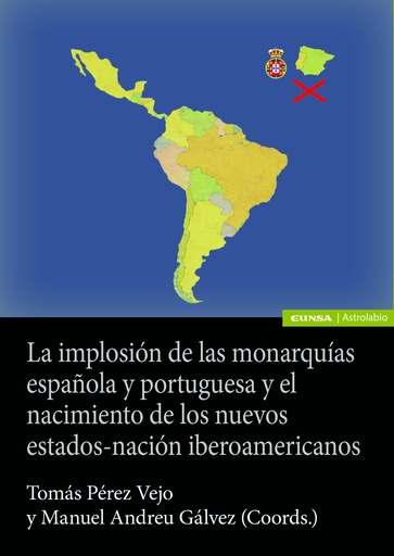 La implosión de las monarquías española y portuguesa y el nacimiento de los nuevos estado-nación ibe