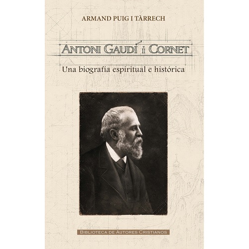 Antoni Gaudí i Cornet. Una biografía espiritual e histórica