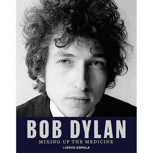 [9788448040383] Bob Dylan. Mixing Up the Medicine
