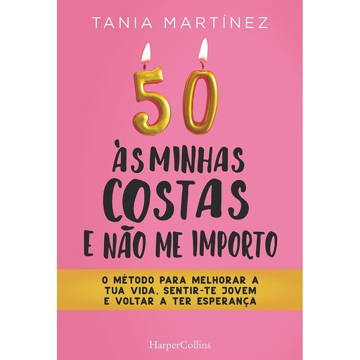 [9788491397977] 50 às minhas costas e ñao me importo. o método para melhorar a tua vida, sentir-te jovem e voltar a ter esperança