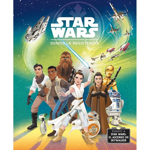 [9788408217763] Rumbo a Star Wars: El ascenso de Skywalker. Somos la Resistencia
