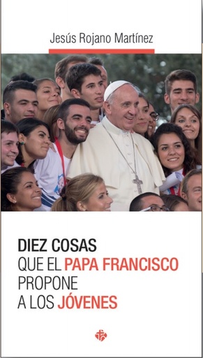 [9788479666934] Diez cosas que el Papa Francisco propone a los jóvenes