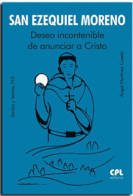 [9788491655732] San Ezequiel Moreno. Deseo incontenible de anunciar a Cristo