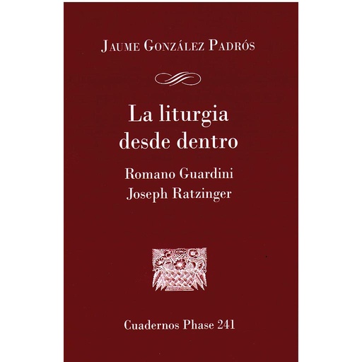 [9788491650881] La Liturgia desde dentro. Romano Guardini y Joseph Ratzinger