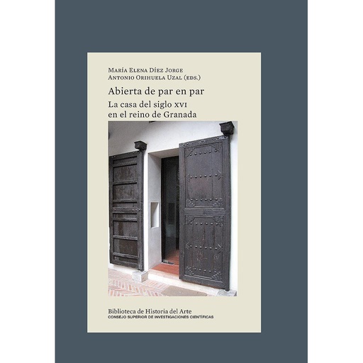 [13737] Abierta de par en par : la casa del siglo XVI en el reino de Granada