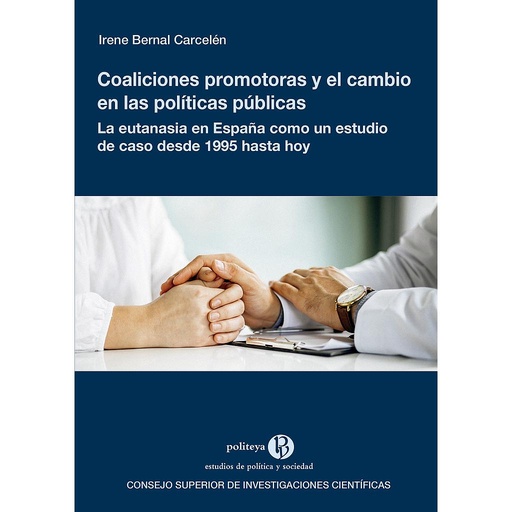 [13781] 	Coaliciones promotoras y el cambio en las políticas públicas : la eutanasia en España como un estudio de caso desde 1995 hasta hoy