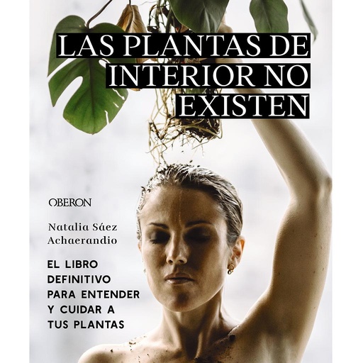 [9788441545397] Las plantas de interior no existen. El libro definitivo para entender y cuidar a tus plantas