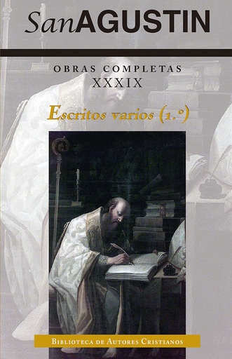 [9788422013327] Obras completas de San Agustín. XXXIX: Escritos varios (1.º): La inmortalidad del alma. La música. La fe y el Símbolo de los apóstoles. La catequesis a principiantes. La fe y las obras. Sermón sobre la disciplina cristiana. Sermón a los catecúmenos