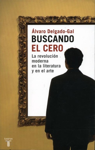 [9788430605590] BUSCANDO EL CERO. LA EVOLUCIÓN MODERMA DE LA LITERATURA Y EL ARTE