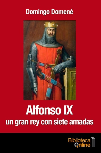 [9788415998570] Alfonso IX. Un gran rey con siete amadas