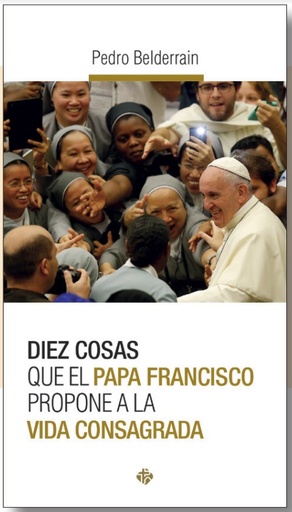 [9788479666194] Diez cosas que el Papa Francisco propone a la vida consagrada