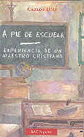 [9788479144319] A pie de escuela. Experiencia de un maestro cristiano