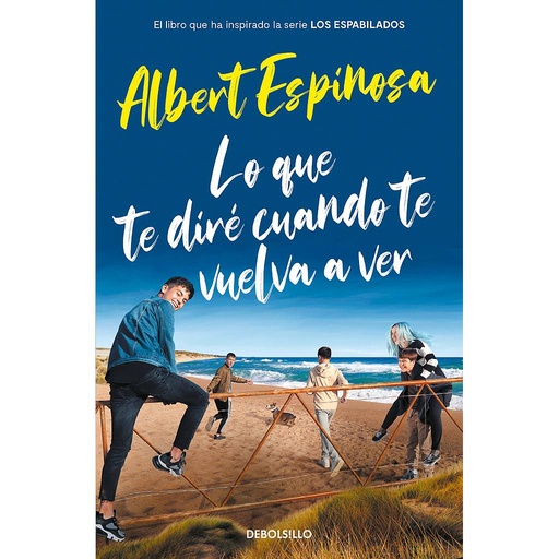 [9788466357395] Lo que te diré cuando te vuelva a ver (el libro que inspiró la serie Los Espabilados)