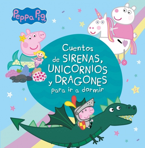 [9788448853938] Peppa Pig. Recopilatorio de cuentos - Cuentos de sirenas, unicornios y dragones para ir a dormir