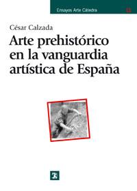 [9788437623399] Arte prehistórico en la vanguardia artística de España